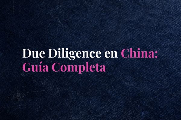 Due Diligence de empresas en China: Guía Completa (2026)